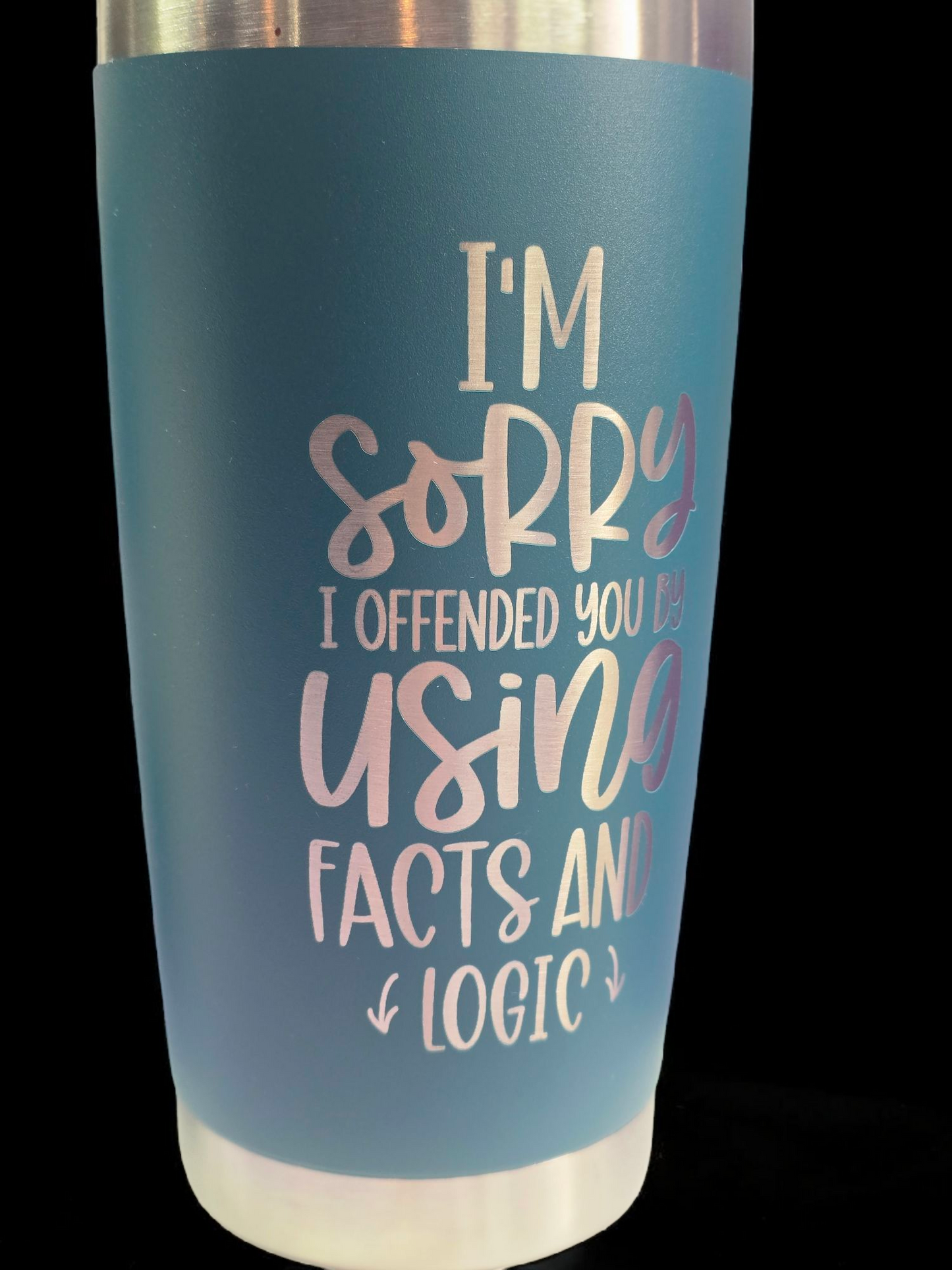 I'm Sorry I Offended You Using Facts & Logic - 20 oz. Engraved Tumbler